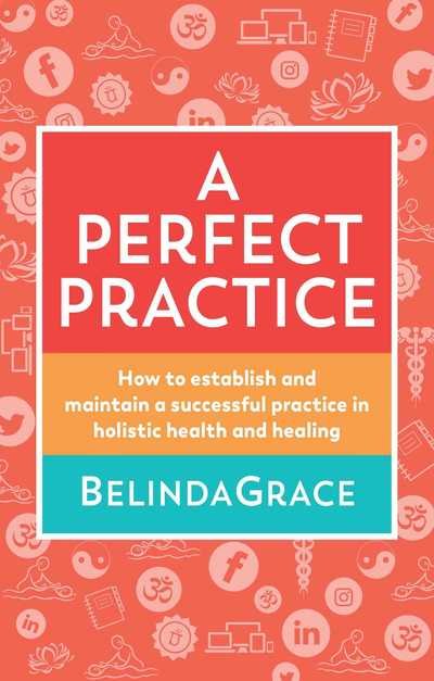 Cover for Belinda Grace · A Perfect Practice: How to Establish and Maintain a Successful Practice in Holistic Health and Healing (Taschenbuch) (2017)