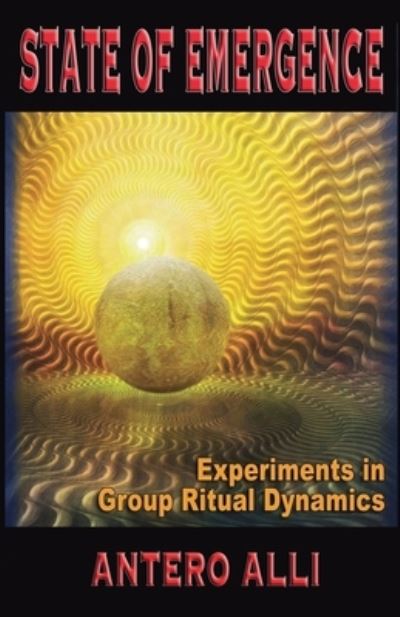 Cover for Antero Alli · State of Emergence: Experiments in Group Ritual Dynamics (Paperback Book) (2020)