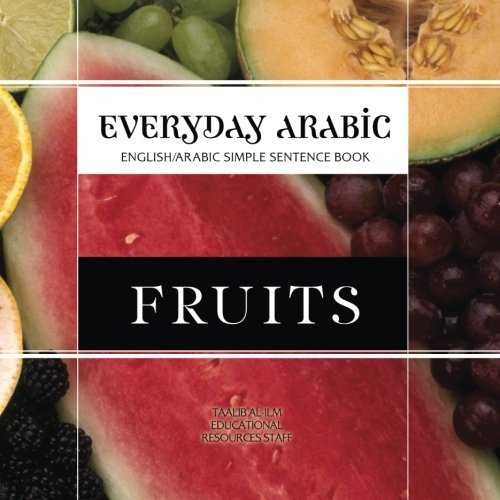 Cover for Taalib Al-ilm Educational Resources Staff · Everyday Arabic: Fruits: English / Arabic Simple Sentence Book (Volume 2) (Pocketbok) (2014)