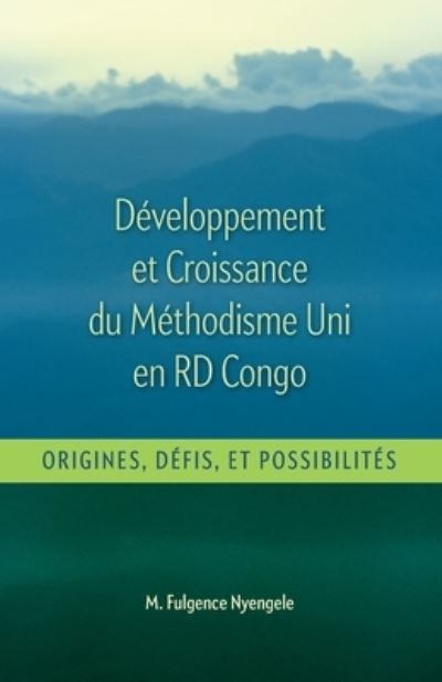 Cover for M Fulgence Nyengele · Developpement et Croissance du Methodisme Uni en RD Congo (Pocketbok) (2020)