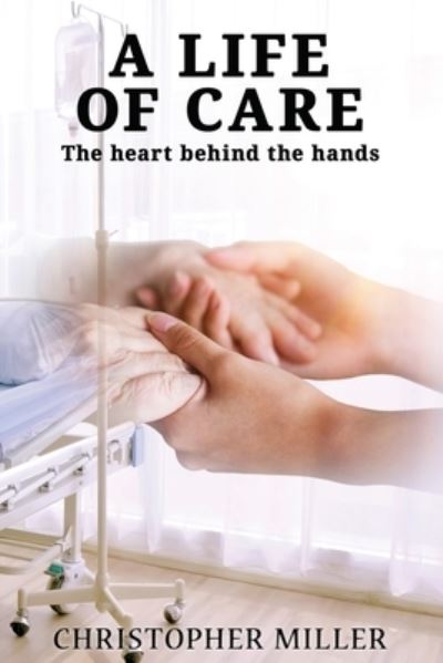Life of Care - Christopher Miller - Books - Published By Parables - 9781954308718 - March 25, 2022
