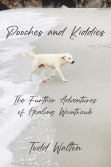 Cover for Todd Walton · Pooches and Kiddies : The Further Adventures of Healing Weintraub (Paperback Book) (2024)