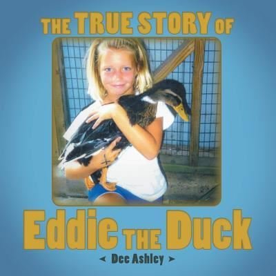 Cover for Dee Ashley · The True Story of Eddie the Duck (Paperback Bog) (2018)