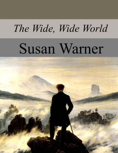 The Wide, Wide World - Executive Director Curator Susan Warner - Books - Createspace Independent Publishing Platf - 9781974632718 - August 25, 2017