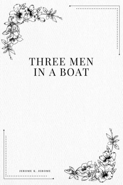 Three Men in a Boat - Jerome K Jerome - Książki - Createspace Independent Publishing Platf - 9781979116718 - 26 października 2017