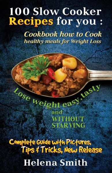 Cover for Helena Smith · 100 Slow Cooker Recipes for you (Paperback Book) (2017)