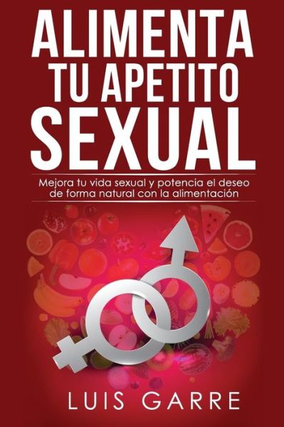 Cover for Luis Garre López · Alimenta tu apetito sexual (Paperback Book) (2016)