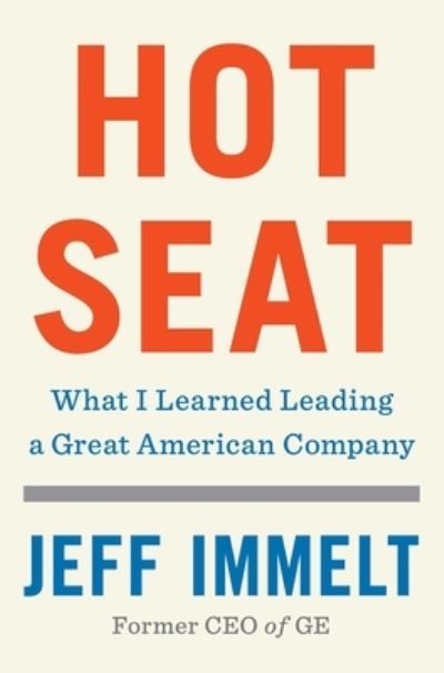 Cover for Jeff Immelt · Hot Seat: What I Learned Leading a Great American Company (Hardcover Book) (2021)