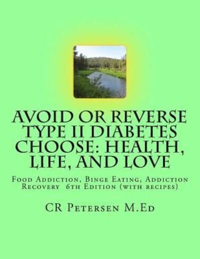 Avoid or Reverse Type II Diabetes Choose - Cr Petersen M Ed - Bøger - Createspace Independent Publishing Platf - 9781984996718 - 1. februar 2018