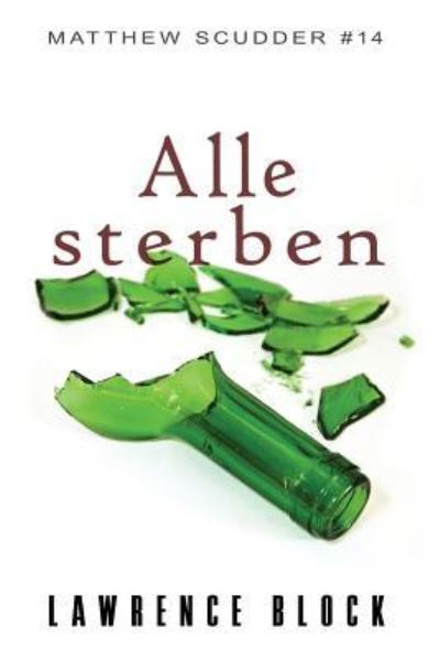 Alle sterben - Lawrence Block - Books - Createspace Independent Publishing Platf - 9781986608718 - March 17, 2018