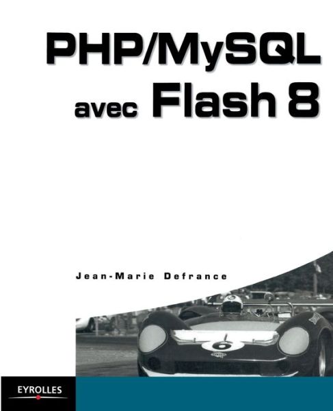 PHP / MySQL avec Flash 8 - Jean-Marie Defrance - Książki - Eyrolles - 9782212119718 - 2006