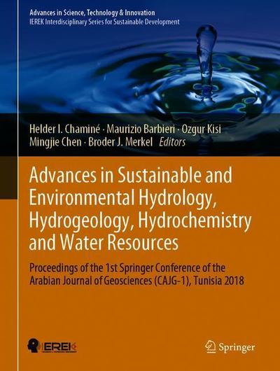 Cover for Advances in Sustainable and Environmental Hydrology, Hydrogeology, Hydrochemistry and Water Resources: Proceedings of the 1st Springer Conference of the Arabian Journal of Geosciences (CAJG-1), Tunisia 2018 - Advances in Science, Technology &amp; Innovation (Hardcover Book) [2019 edition] (2019)