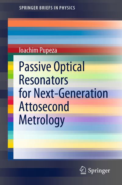 Cover for Ioachim Pupeza · Passive Optical Resonators for Next-Generation Attosecond Metrology - SpringerBriefs in Physics (Paperback Bog) [1st ed. 2022 edition] (2022)