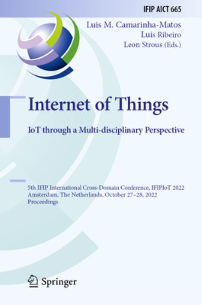 Cover for Luis M. Camarinha-Matos · Internet of Things. IoT through a Multi-disciplinary Perspective: 5th IFIP International Cross-Domain Conference, IFIPIoT 2022, Amsterdam, The Netherlands, October 27–28, 2022, Proceedings - IFIP Advances in Information and Communication Technology (Hardcover Book) [2022 edition] (2022)