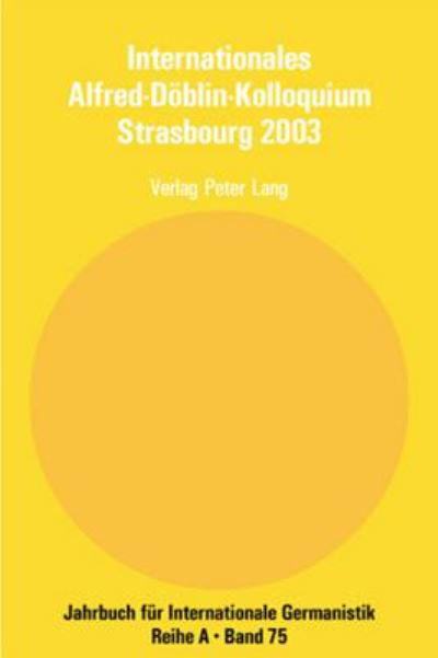 Cover for Internationales Alfred-Doeblin-Kolloquium Strasbourg 2003; Der Grenzganger Alfred Doeblin, 1940 - 1957- Biographie und Werk - Jahrbuch Fuer Internationale Germanistik - Reihe a (Paperback Book) (2006)