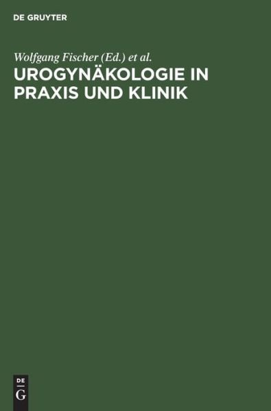 Cover for Herausgegeben Von Wolfgang Fischer · Urogynakologie in Praxis Klinik (Gebundenes Buch) (1995)