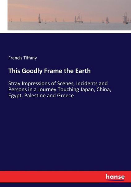 Cover for Francis Tiffany · This Goodly Frame the Earth (Paperback Book) (2017)