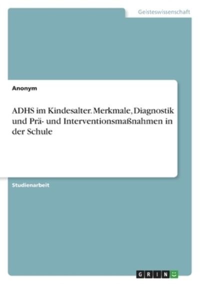 Cover for Anonym · ADHS im Kindesalter. Merkmale, Diagnostik und Pra- und Interventionsmassnahmen in der Schule (Paperback Bog) (2021)