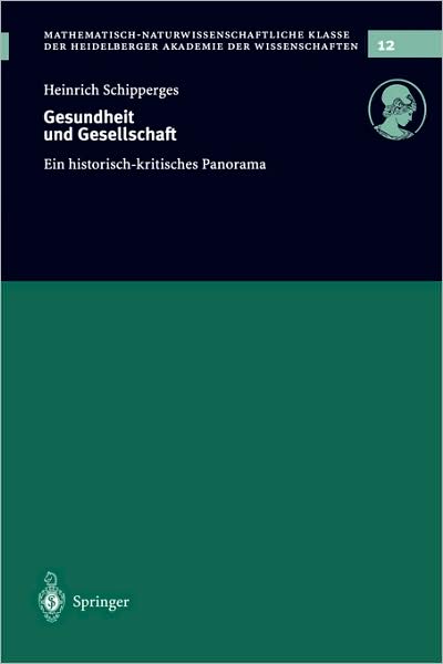 Cover for Heinrich Schipperges · Gesundheit Und Gesellschaft: Ein Historisch-Kritisches Panorama - Schriften Der Mathematisch-Naturwissenschaftlichen Klasse (Taschenbuch) [2003 edition] (2003)