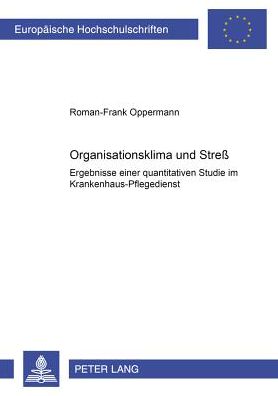 Cover for Roman-Frank Oppermann · Organisationsklima Und Streß: Ergebnisse Einer Quantitativen Studie Im Krankenhaus-Pflegedienst - Europaeische Hochschulschriften / European University Studie (Paperback Book) (2000)