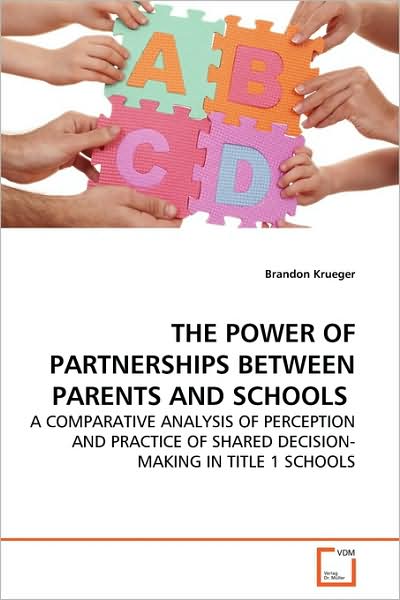 Cover for Brandon Krueger · The Power of Partnerships Between Parents and Schools: a Comparative Analysis of Perception and Practice of Shared Decision-making in Title 1 Schools (Paperback Book) (2009)