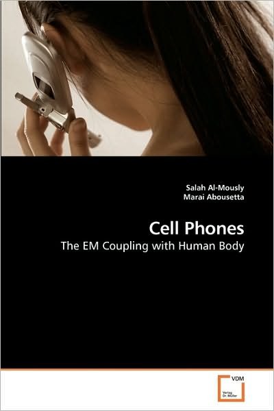 Cell Phones: the Em Coupling with Human Body - Marai Abousetta - Bøker - VDM Verlag Dr. Müller - 9783639218718 - 4. desember 2009