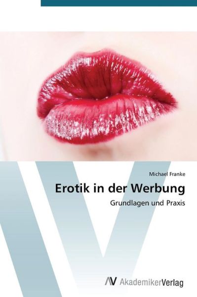 Cover for Michael Franke · Erotik in Der Werbung: Grundlagen Und Praxis (Paperback Book) [German edition] (2012)