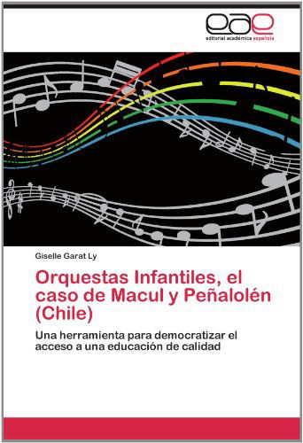 Cover for Giselle Garat   Ly · Orquestas Infantiles, El Caso De Macul Y Peñalolén (Chile): Una Herramienta Para Democratizar El Acceso a Una Educación De Calidad (Paperback Book) [Spanish edition] (2012)