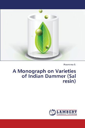 Cover for Poornima B. · A Monograph on Varieties of Indian Dammer (Sal Resin) (Paperback Book) (2013)