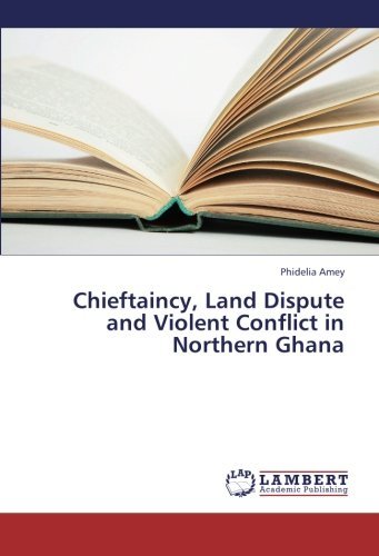 Cover for Phidelia Amey · Chieftaincy, Land Dispute and Violent Conflict in Northern Ghana (Pocketbok) (2013)
