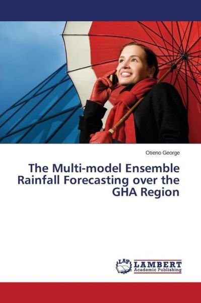 Cover for Otieno George · The Multi-model Ensemble Rainfall Forecasting over the Gha Region (Paperback Book) (2014)