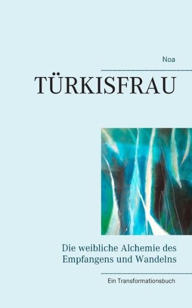 Cover for Noa Straumann · Turkisfrau: Die weibliche Alchemie des Empfangens und Wandelns (Paperback Bog) (2019)