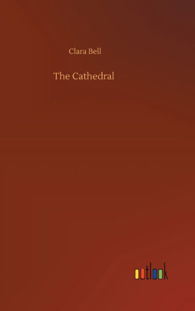 Cover for Clara Bell · The Cathedral (Inbunden Bok) (2020)