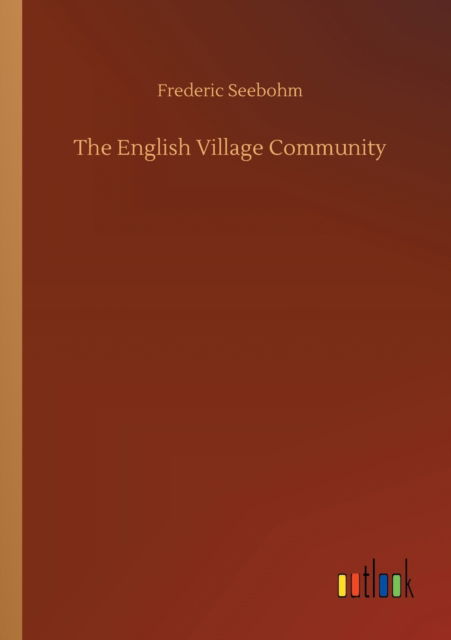Cover for Frederic Seebohm · The English Village Community (Paperback Book) (2020)