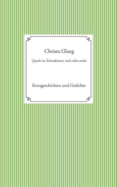 Cover for Christa Glang · Quark im Schaufenster und vieles mehr (Paperback Book) (2021)