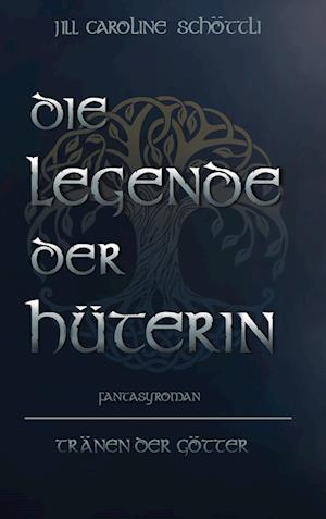Cover for Jill Caroline Schöttli · Die Legende Der Hüterin (Paperback Book) (2021)