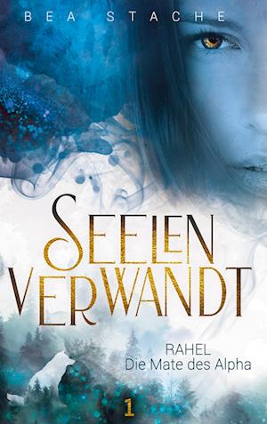 Cover for Bea Stache · Seelenverwandt, Rahel - Die Mate des Alpha (Hardcover Book) (2022)