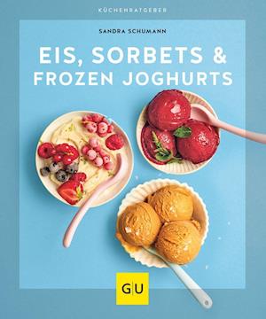 Eis, Sorbets & Frozen Joghurts - Sandra Schumann - Kirjat - Graefe und Unzer Verlag - 9783833881718 - keskiviikko 2. helmikuuta 2022