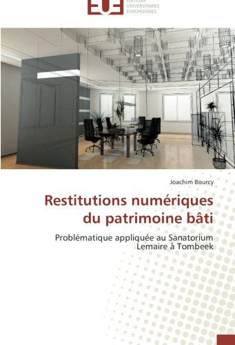 Cover for Joachim Bourcy · Restitutions Numériques Du Patrimoine Bâti: Problématique Appliquée Au Sanatorium Lemaire À Tombeek (Paperback Book) [French edition] (2018)