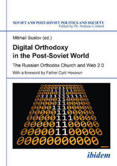 Cover for Digital Orthodoxy in the Post-Soviet World: The Russian Orthodox Church and Web 2.0 - Soviet and Post-Soviet Politics and Society (Paperback Book) [New edition] (2016)