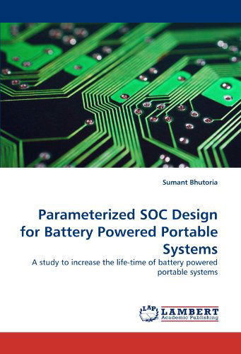 Cover for Sumant Bhutoria · Parameterized Soc Design for Battery Powered Portable Systems: a Study to Increase the Life-time of Battery Powered Portable Systems (Paperback Book) (2010)