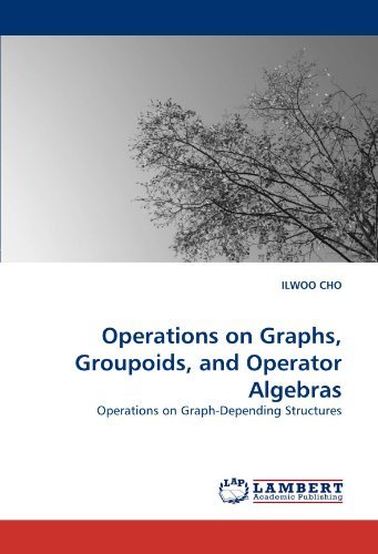 Cover for Ilwoo Cho · Operations on Graphs, Groupoids, and Operator Algebras: Operations on Graph-depending Structures (Paperback Book) (2010)