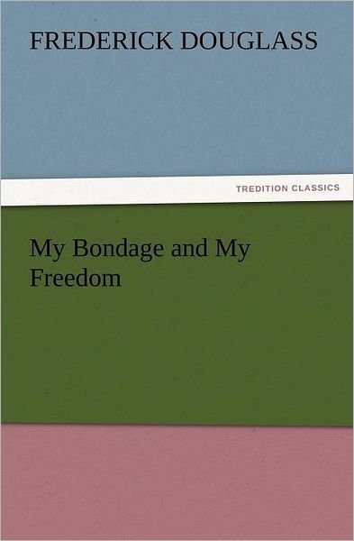 Cover for Frederick Douglass · My Bondage and My Freedom (Tredition Classics) (Taschenbuch) (2011)