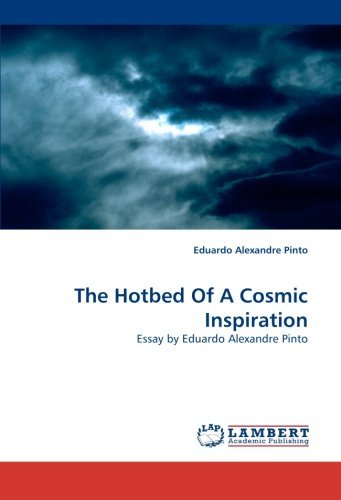 Eduardo Alexandre Pinto · The Hotbed of a Cosmic Inspiration: Essay by Eduardo Alexandre Pinto (Paperback Book) (2010)