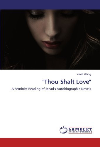Cover for Yuxia Wang · &quot;Thou Shalt Love&quot;: a Feminist Reading of Stead's Autobiographic Novels (Paperback Book) (2011)