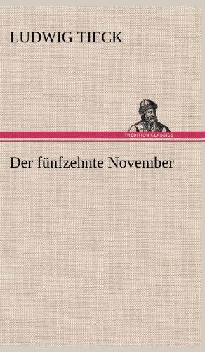 Der Funfzehnte November - Ludwig Tieck - Books - TREDITION CLASSICS - 9783847262718 - May 11, 2012