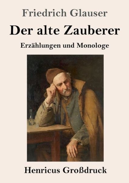 Der alte Zauberer (Grossdruck) - Friedrich Glauser - Kirjat - Henricus - 9783847837718 - tiistai 9. heinäkuuta 2019