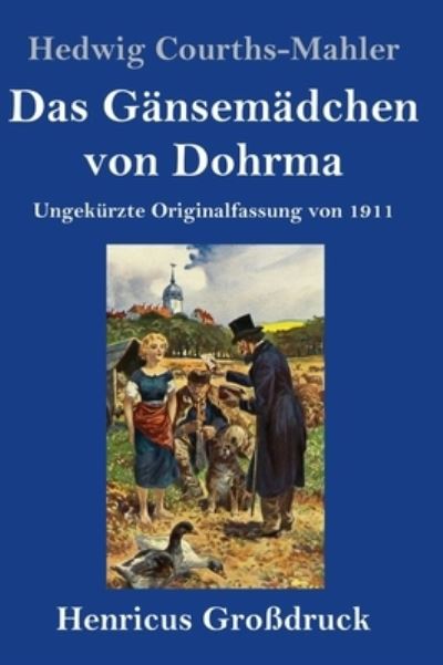 Cover for Hedwig Courths-Mahler · Das Gansemadchen von Dohrma (Grossdruck) (Hardcover Book) (2021)