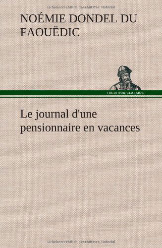 Cover for No Mie Dondel Du Faou Dic · Le Journal D'une Pensionnaire en Vacances (Innbunden bok) [French edition] (2012)