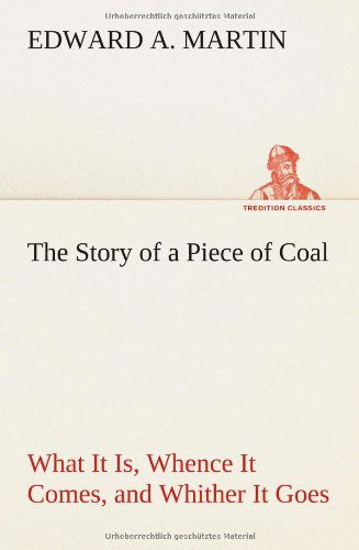 Cover for Edward A. Martin · The Story of a Piece of Coal What It Is, Whence It Comes, and Whither It Goes (Paperback Book) (2013)